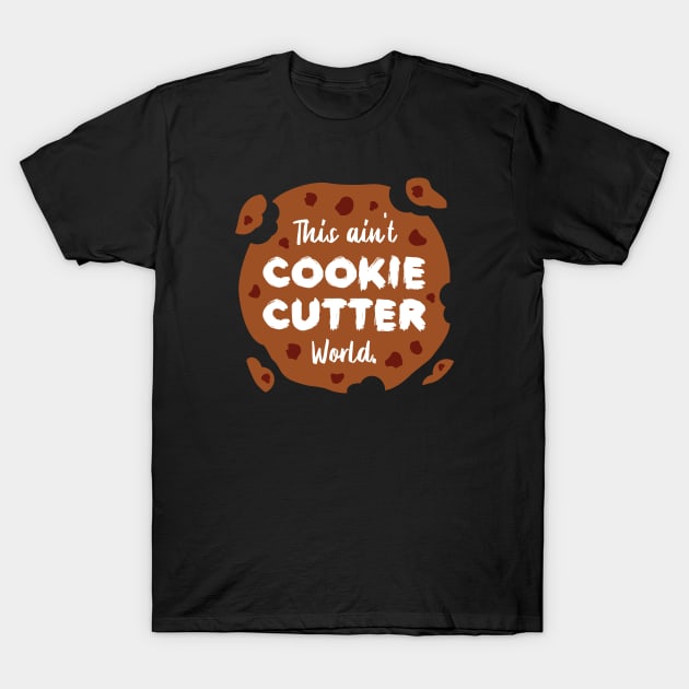 This ain't Cookie Cutter World | Life | Quotes | Black T-Shirt by Wintre2